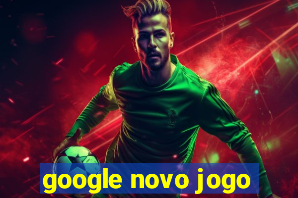 google novo jogo